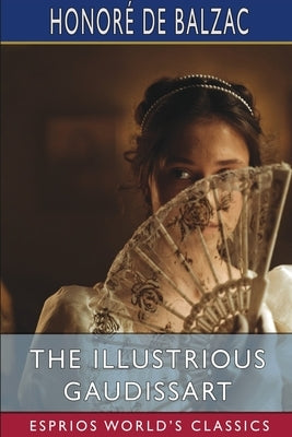 The Illustrious Gaudissart (Esprios Classics): Translated By Katharine Prescott Wormeley by Balzac, Honoré de
