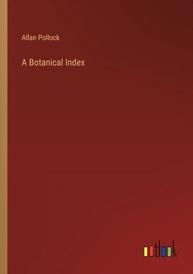 A Botanical Index by Pollock, Allan
