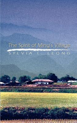 Spirit of Ming's Village by Leong, Sylvia L.