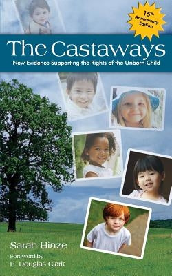 The Castaways: New Evidence Supporting the Rights of the Unborn Child by Hinze, Sarah