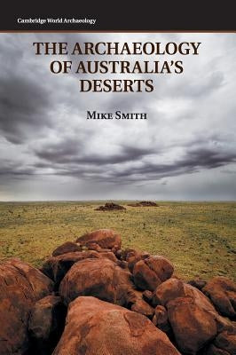 The Archaeology of Australia's Deserts by Smith, Mike
