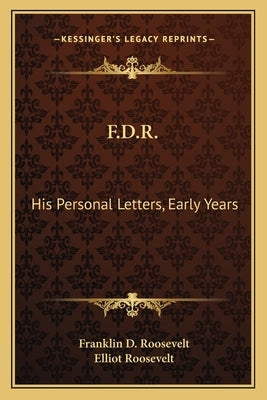 F.D.R.: His Personal Letters, Early Years by Roosevelt, Franklin D.