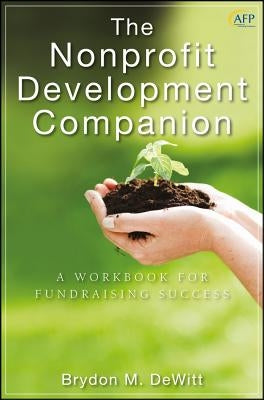 The Nonprofit Development Companion: A Workbook for Fundraising Success by DeWitt, Brydon M.