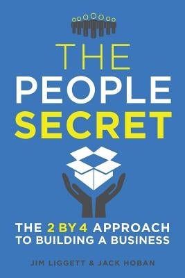 The People Secret: The 2 by 4 Approach to Building a Business by Liggett, James