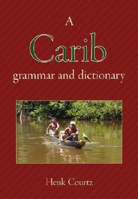 A Carib Grammar and Dictionary by Courtz, Henk