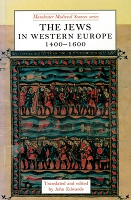 The Jews in Western Europe, 1400-1600 by Edwards, John