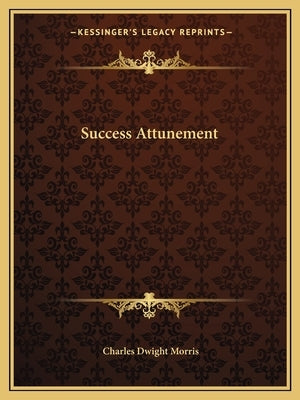 Success Attunement by Morris, Charles Dwight