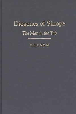 Diogenes of Sinope: The Man in the Tub by Navia, Luis
