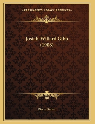Josiah-Willard Gibb (1908) by Duhem, Pierre