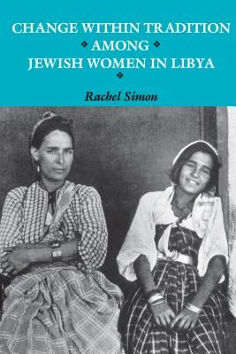 Change within Tradition among Jewish Women in Libya by Simon, Rachel