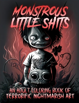 Monstrous Little Shits - A Dark and Twisted Adult Coloring Book by Coloring, Nightmare