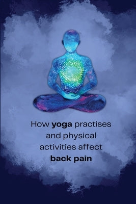 How yoga practises and physical activities affect back pain by Kandasamy Gounder, Angamuthu