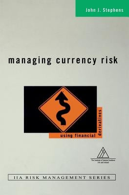 Managing Currency Risk: Using Financial Derivatives by Stephens, John J.