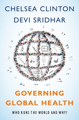 Governing Global Health: Who Runs the World and Why? by Clinton, Chelsea
