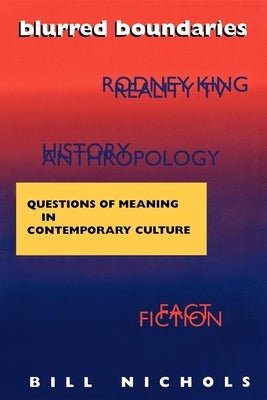 Blurred Boundaries: Questions of Meaning in Contemporary Culture by Nichols, Bill