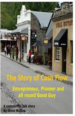 The Story of Cash Flow: A guide for the unwary entrepreneur by Mullins, Steve