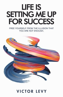 Life Is Setting Me up for Success by Levy, Victor