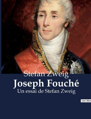 Joseph Fouché: Un essai de Stefan Zweig by Zweig, Stefan