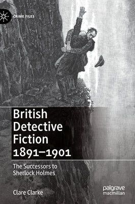 British Detective Fiction 1891-1901: The Successors to Sherlock Holmes by Clarke, Clare