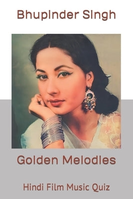 Golden Melodies: Hindi Film Music Quiz by Singh, Bhupinder
