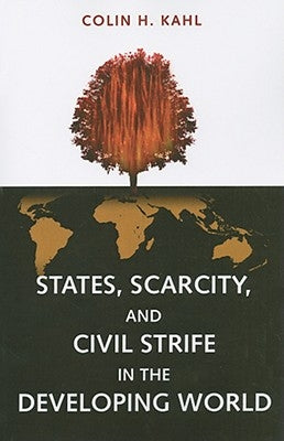 States, Scarcity, and Civil Strife in the Developing World by Kahl, Colin H.