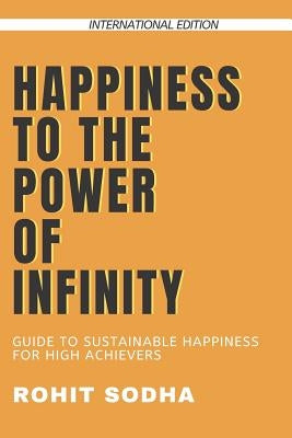 Happiness to the Power of Infinity by Sodha, Rohit