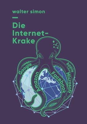 Die Internet-Krake: Google, Amazon, Facebook, Apple, Microsoft by Simon, Walter