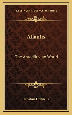 Atlantis: The Antediluvian World by Donnelly, Ignatius