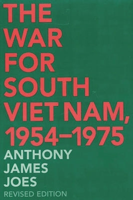 The War for South Viet Nam, 1954-1975 by Joes, Anthony