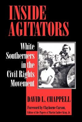 Inside Agitators: White Southerners in the Civil Rights Movement by Chappell, David L.