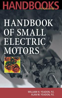 Handbook of Small Electric Motors by Yeadon, Alan