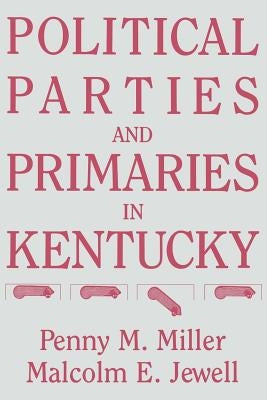 Political Parties and Primaries in Kentucky by Miller, Penny M.