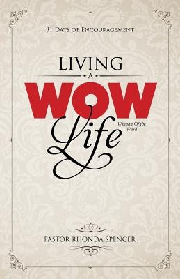Living a Wow Life Devotional: 31 Days of Encouragement by Spencer, Rhonda