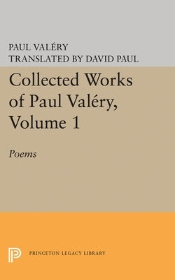 Collected Works of Paul Valery, Volume 1: Poems by Valéry, Paul