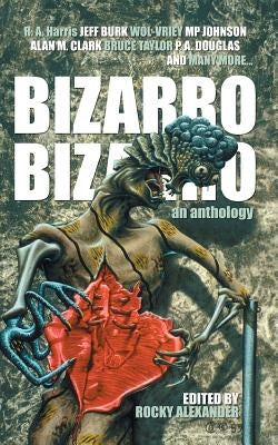 Bizarro Bizarro: An Anthology by Douglas, P. A.