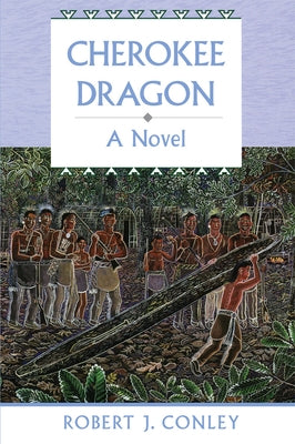 Cherokee Dragon: A Novel of the Real People by Conley, Robert J.