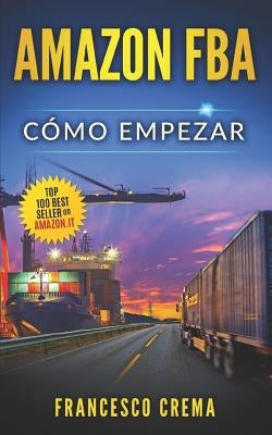 Amazon Fba: Cómo empezar, venderé en Internet y ganaré by Crema, Francesco