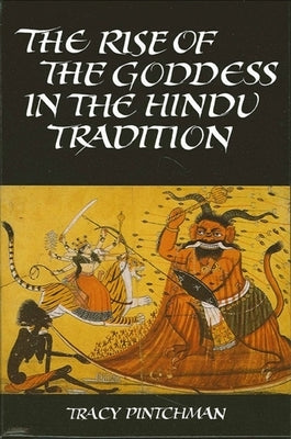 The Rise of the Goddess in the Hindu Tradition by Pintchman, Tracy