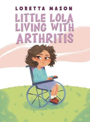 Little Lola: Living with Arthritis by Mason, Loretta