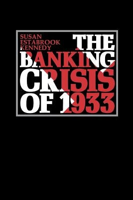 The Banking Crisis of 1933 by Kennedy, Susan Estabrook