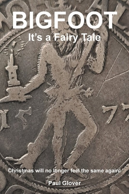 Bigfoot: It's a Fairytale by Glover, Paul