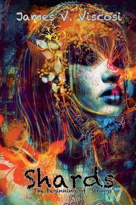 Shards: The Beginning of Strings by Viscosi, James V.