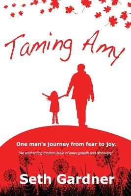 Taming Amy: One man's journey from fear to joy. by Gardner, Seth Andrew