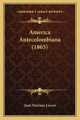 America Antecolombiana (1865) by Larsen, Juan Mariano