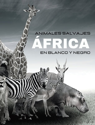 ANIMALES SALVAJES - África en blanco y negro: Álbum de fotos en blanco y negro para amantes de los animales by Clayderson, Hayden