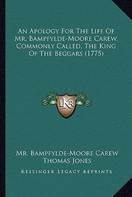 An Apology for the Life of Mr. Bampfylde-Moore Carew, Commonly Called, the King of the Beggars (1775) by Carew, MR Bampfylde