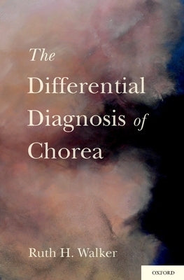 Differential Diagnosis of Chorea by Walker Mb Chb Phd, Ruth H.