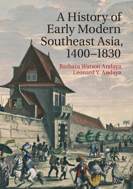 A History of Early Modern Southeast Asia, 1400-1830 by Andaya, Barbara Watson