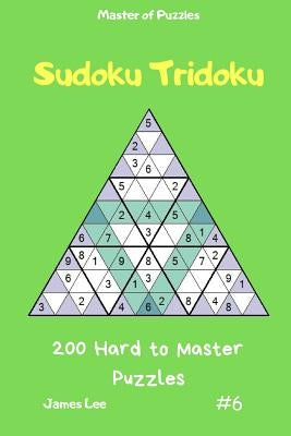 Master of Puzzles - Sudoku Tridoku 200 Hard to Master Puzzles Vol.6 by Lee, James
