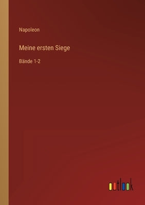 Meine ersten Siege: Bände 1-2 by Napoleon